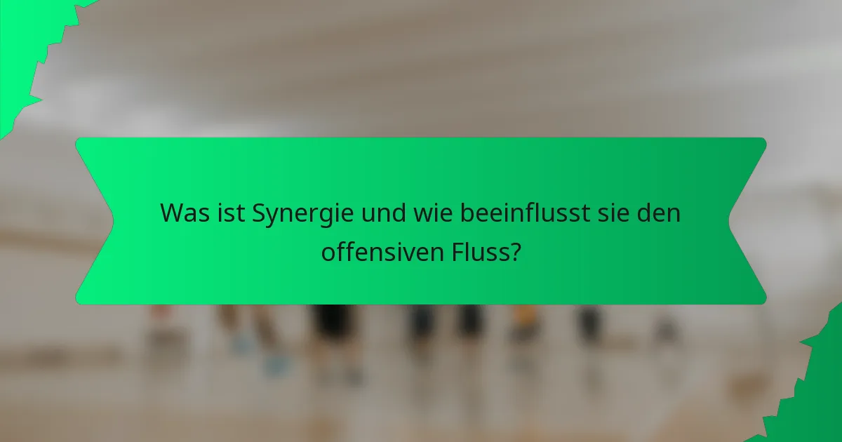 Was ist Synergie und wie beeinflusst sie den offensiven Fluss?
