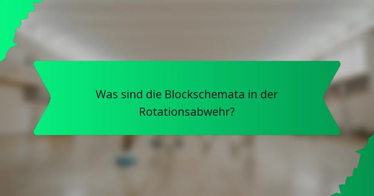 Was sind die Blockschemata in der Rotationsabwehr?