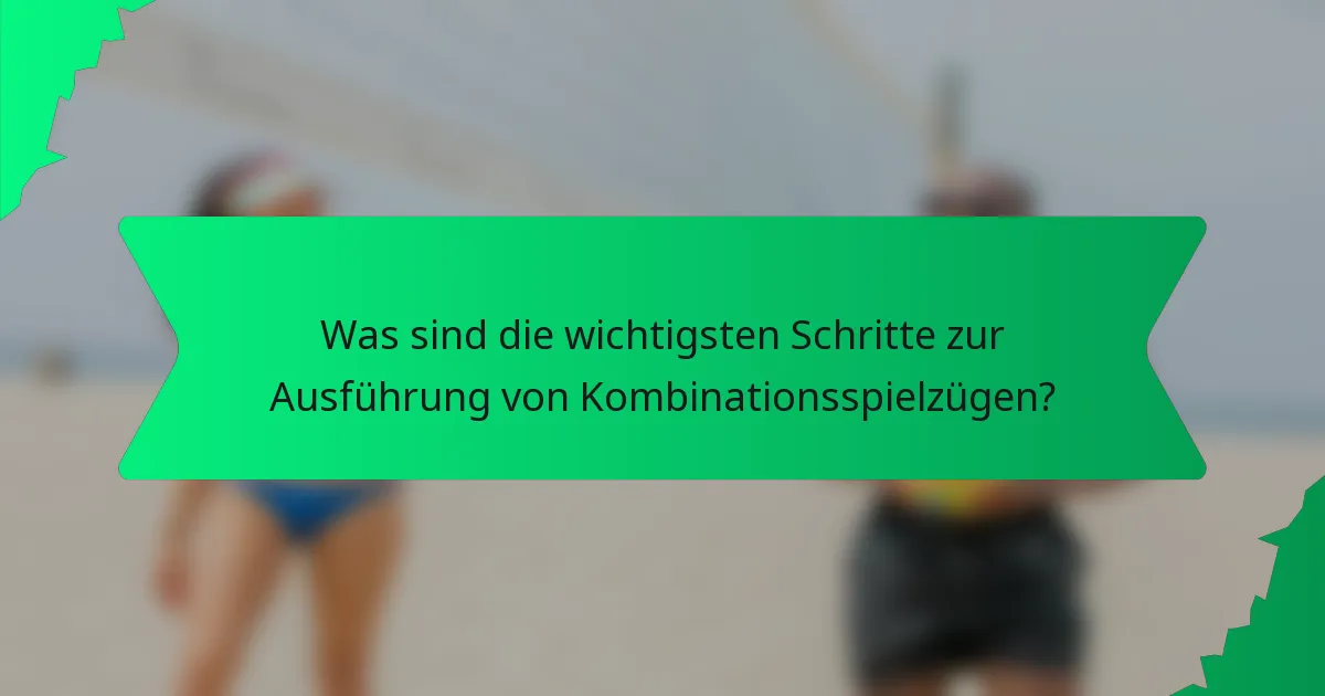Was sind die wichtigsten Schritte zur Ausführung von Kombinationsspielzügen?