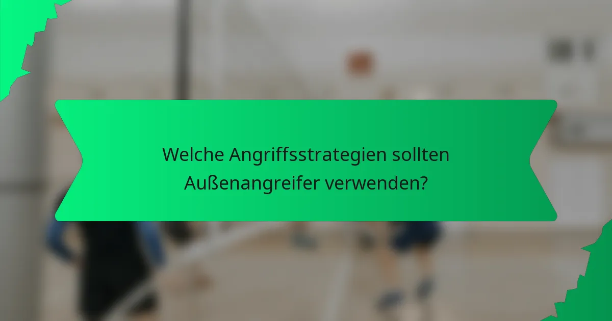 Welche Angriffsstrategien sollten Außenangreifer verwenden?