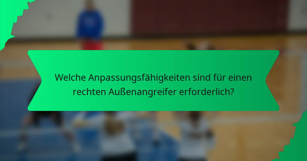Welche Anpassungsfähigkeiten sind für einen rechten Außenangreifer erforderlich?