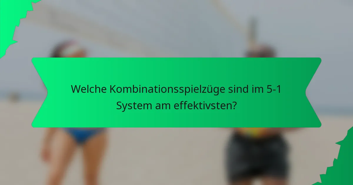 Welche Kombinationsspielzüge sind im 5-1 System am effektivsten?