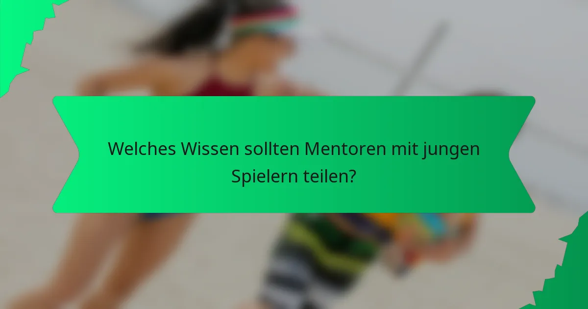 Welches Wissen sollten Mentoren mit jungen Spielern teilen?