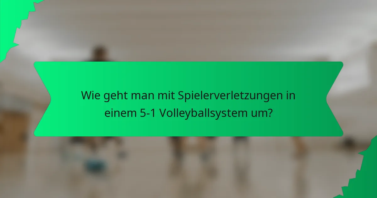 Wie geht man mit Spielerverletzungen in einem 5-1 Volleyballsystem um?