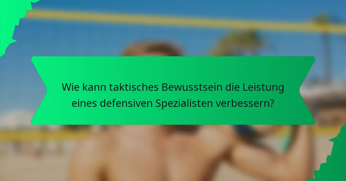 Wie kann taktisches Bewusstsein die Leistung eines defensiven Spezialisten verbessern?