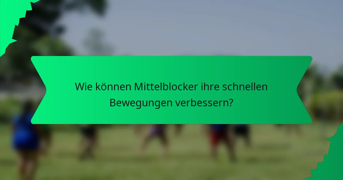 Wie können Mittelblocker ihre schnellen Bewegungen verbessern?