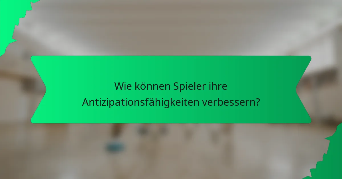Wie können Spieler ihre Antizipationsfähigkeiten verbessern?