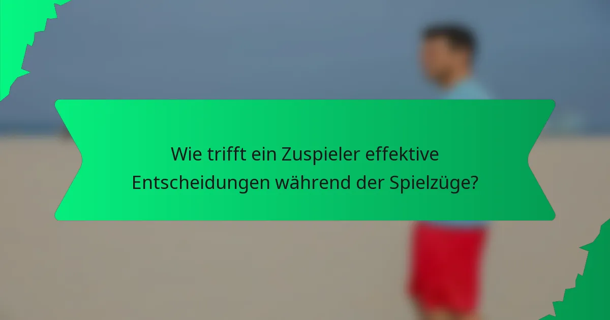 Wie trifft ein Zuspieler effektive Entscheidungen während der Spielzüge?