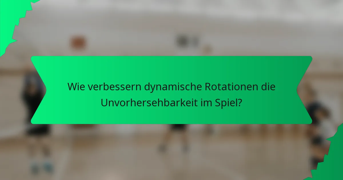 Wie verbessern dynamische Rotationen die Unvorhersehbarkeit im Spiel?