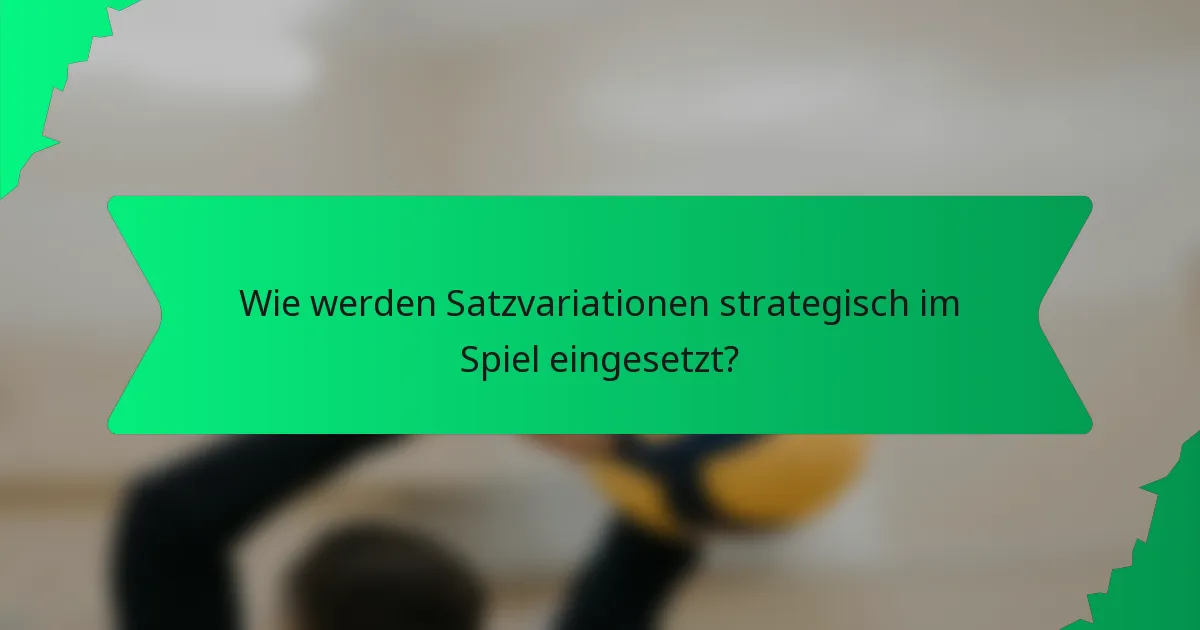 Wie werden Satzvariationen strategisch im Spiel eingesetzt?